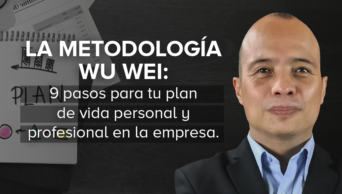 La metodología Wu Wei: 9 pasos para tu plan de vida personal y profesional en la empresa